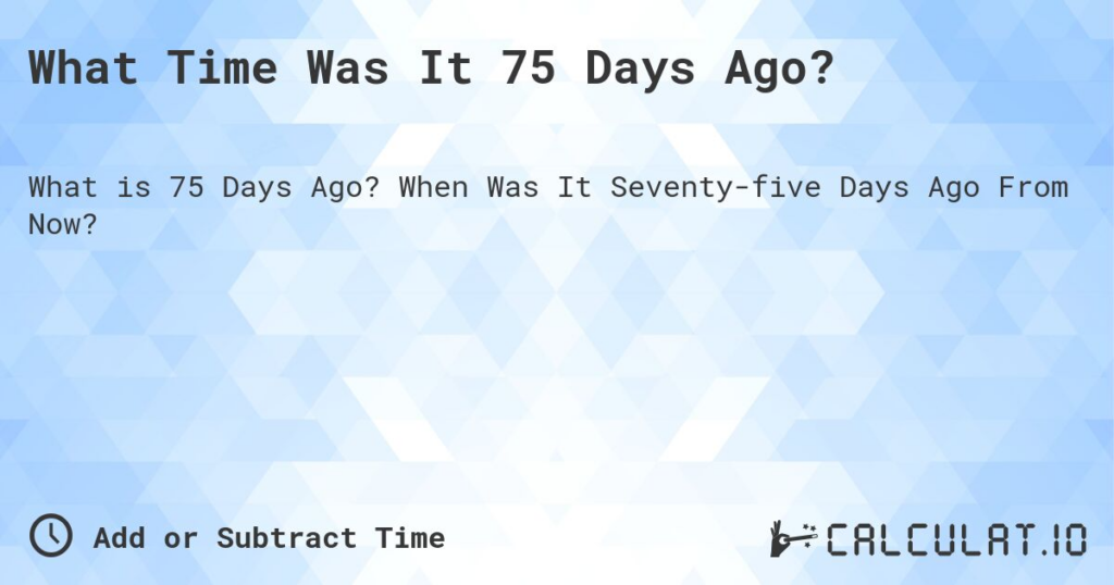 Measurement of Time in Seventy-Five Days: