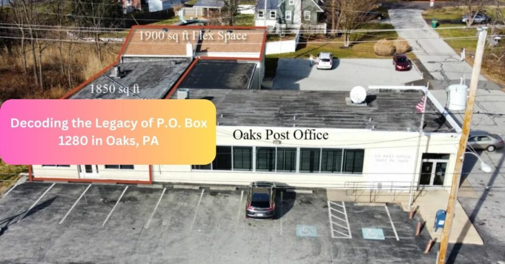 Decoding the Legacy of P.O. Box 1280 in Oaks, PA