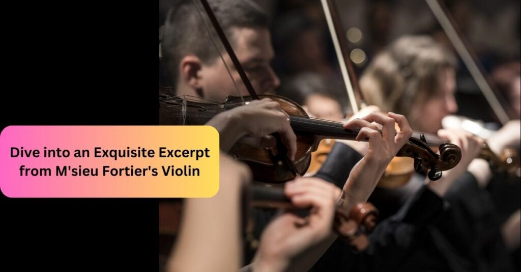 Dive into an Exquisite Excerpt from M'sieu Fortier's Violin