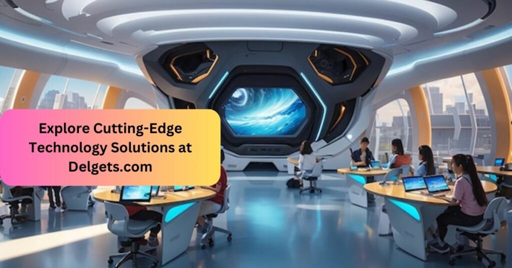 Explore Cutting-Edge Technology Solutions at Delgets.com