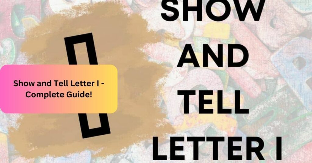 Show and Tell Letter I - Complete Guide!