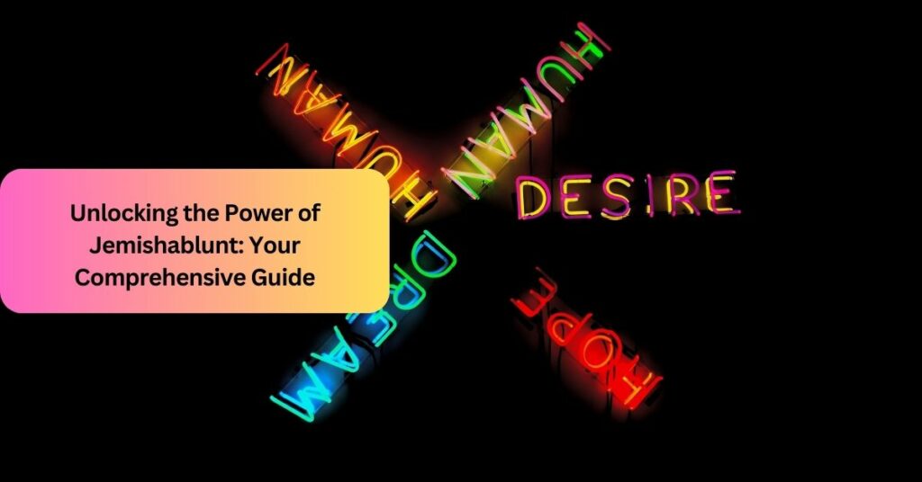 Unlocking the Power of Jemishablunt Your Comprehensive Guide