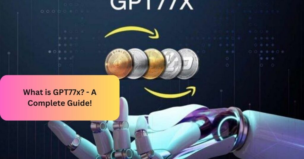 What is GPT77x - A Complete Guide!